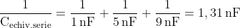 \mathrm{\frac{1}{C_{echiv.serie}}=\frac{1}{1\, nF}+\frac{1}{5\, nF}+\frac{1}{9\, nF}=1,31\, nF}